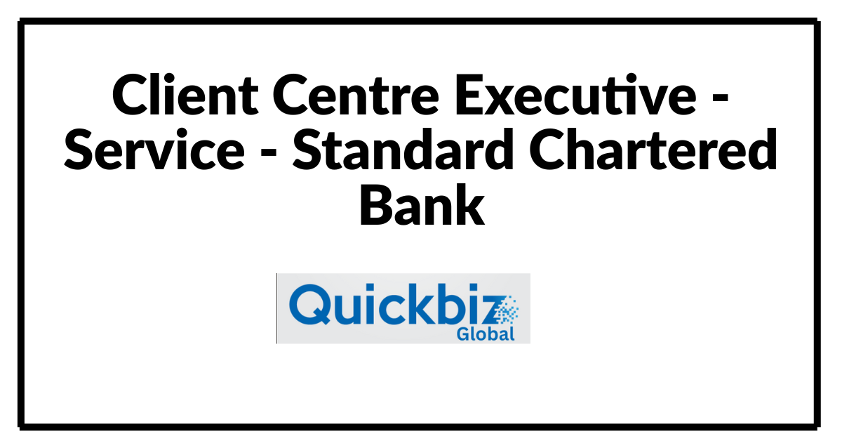 Client Centre Executive - Service - Standard Chartered Bank