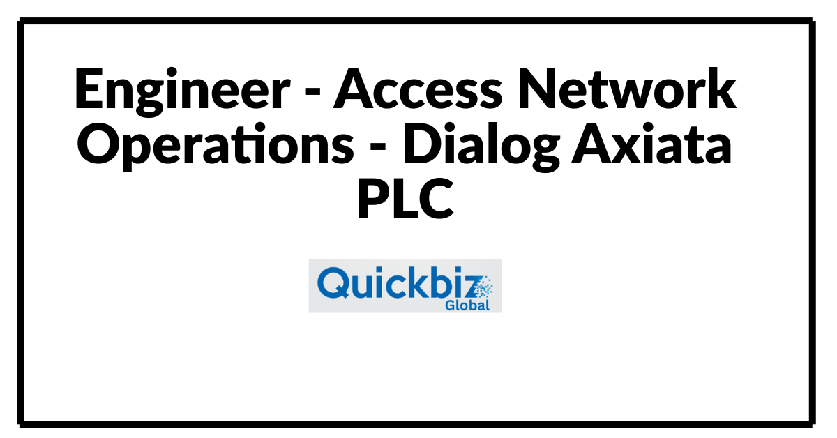 Engineer - Access Network Operations - Dialog Axiata PLC