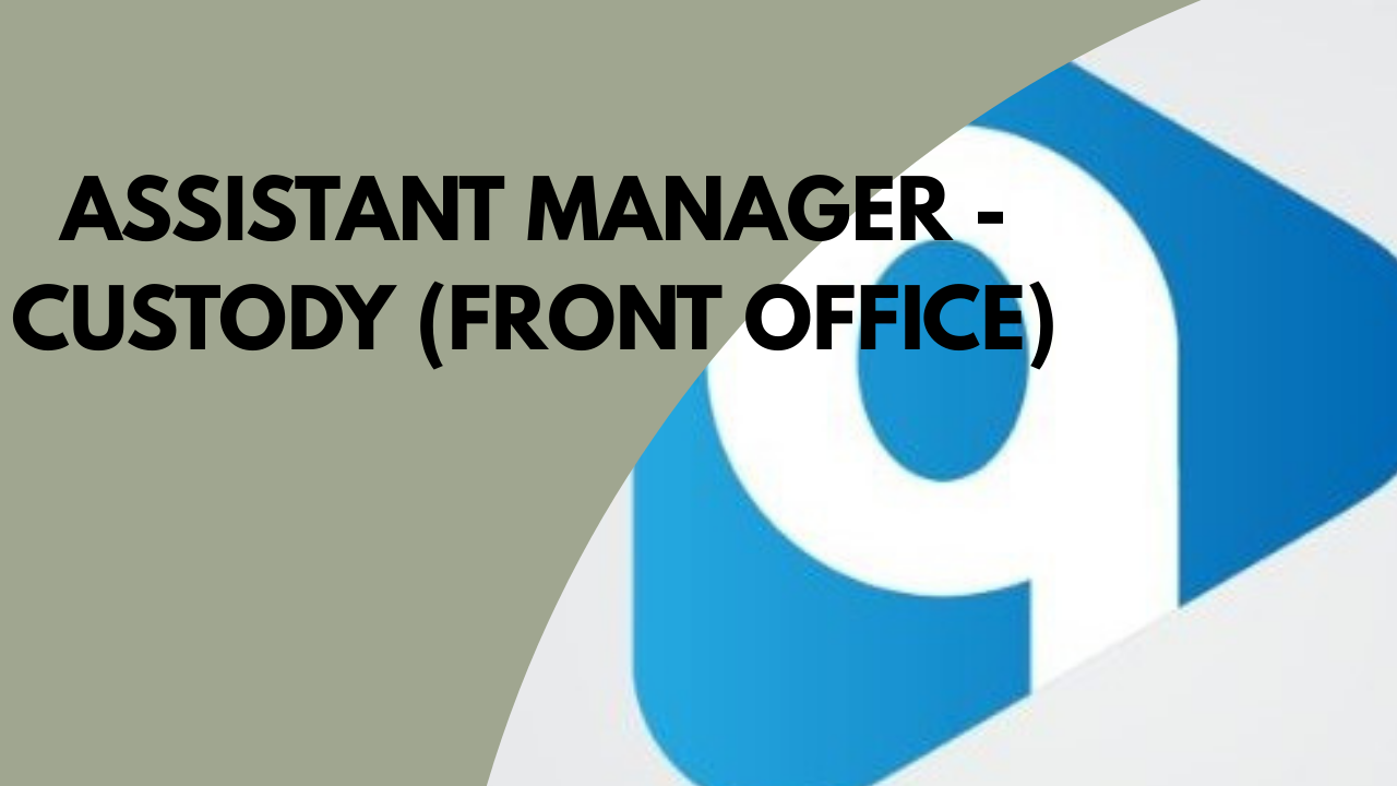 Assistant Manager - Custody (Front Office)