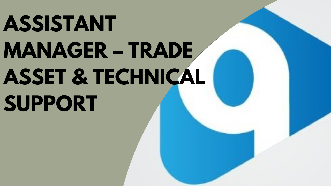 Assistant Manager – Trade Asset & Technical Support