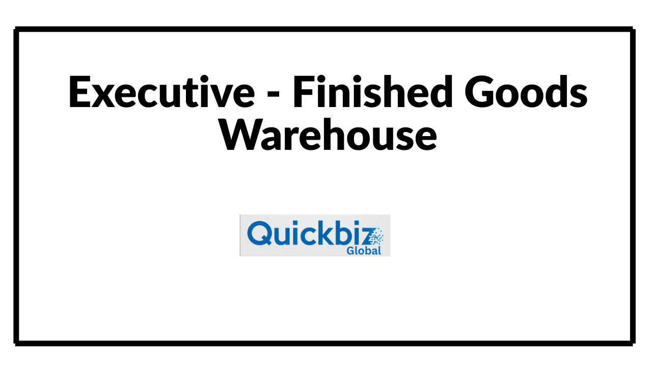 Executive - Finished Goods Warehouse