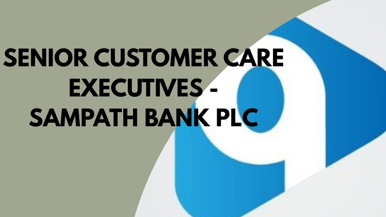 Senior Customer Care Executives - Sampath Bank PLC