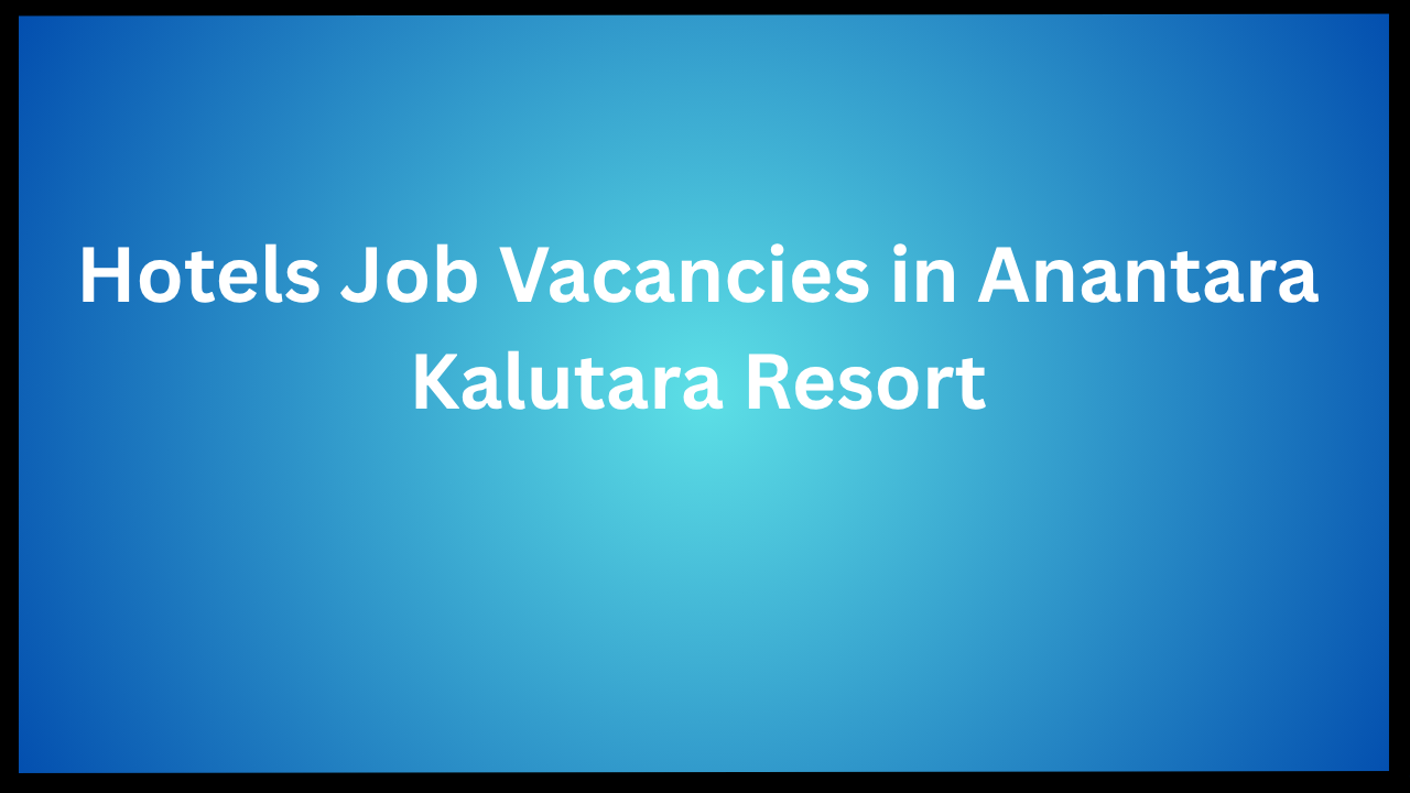 Hotels Job Vacancies in Anantara Kalutara Resort
