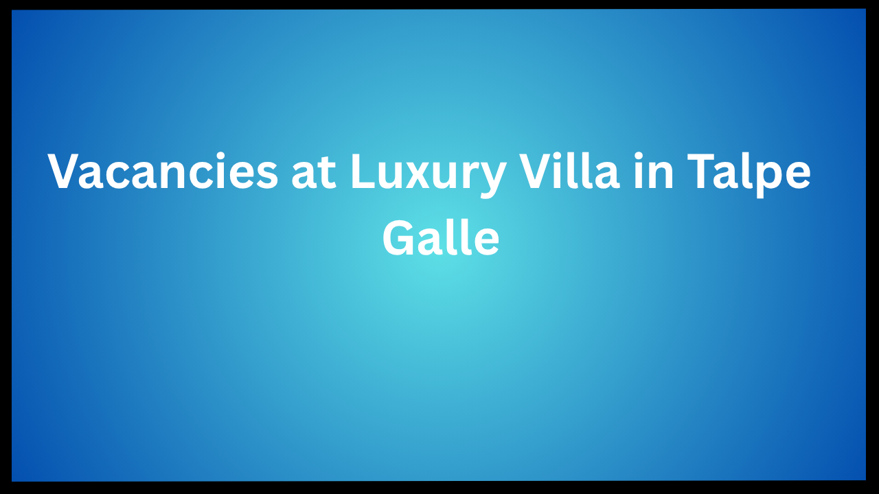 Vacancies at Luxury Villa in Talpe - Galle