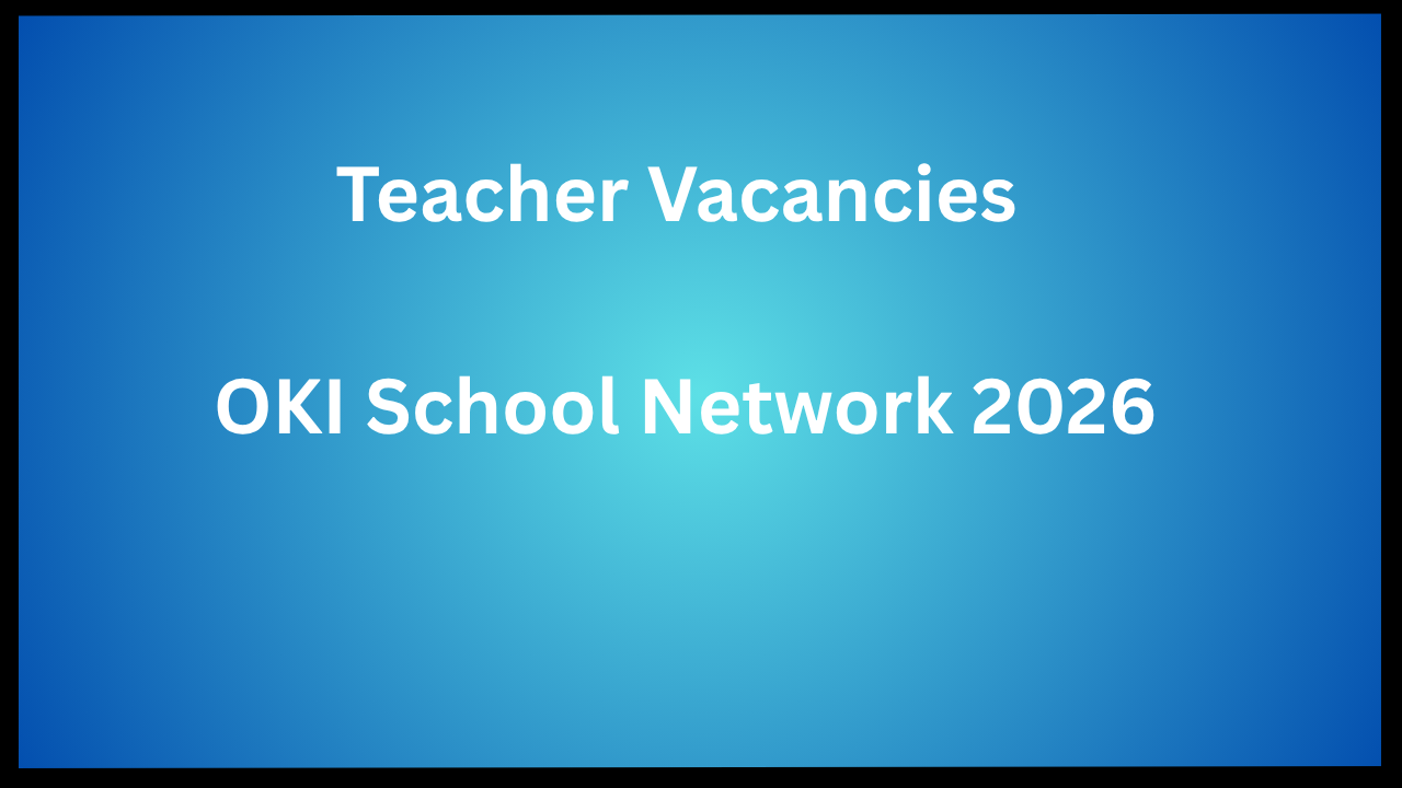 Teacher Vacancies - OKI School Network 2026